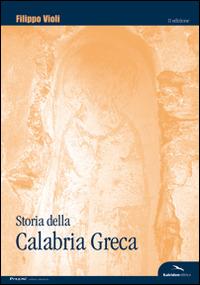 Storia della Calabria greca. Con particolare riguardo all'odierna isola ellenofona - Filippo Violi - copertina