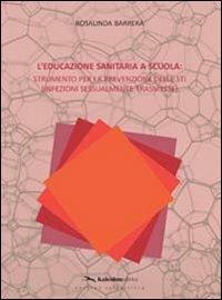 L' educazione sanitaria a scuola. Strumento per la prevenzione delle STI (Infezioni Sessualmente Trasmesse) - Rosalinda Barrera - copertina