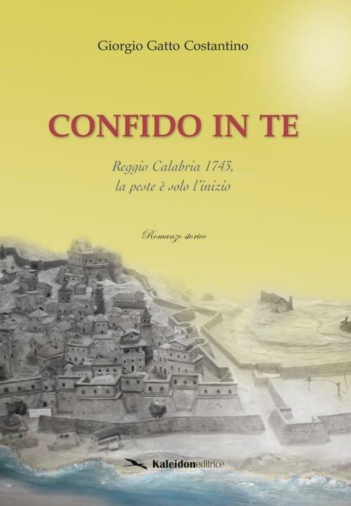 Confido in te. Reggio Calabria 1743, la peste è solo l'inizio - Giorgio Gatto Costantino - copertina