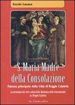 S. Maria madre della consolazione. Patrona principale della città di Reggio Calabria
