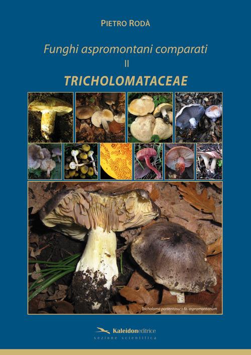 Funghi aspromontani comparati. Il tricholomataceae - Pietro Rodà - copertina