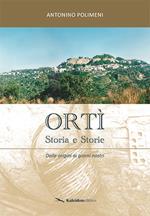 Ortì. Storia e storie. Dalle origini ai nostri giorni