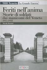 Feriti nell'anima. Storie di soldati dai manicomi del Veneto 1915-1918