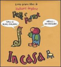 In casa. Pepe e Parrot. Il mio primo libro di italiano inglese - copertina