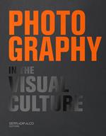 Photography in the visual culture. 100 Photographers and infinite visions of a universal language. Ediz. italiana e inglese