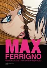 Max Ferrigno. Mise-en-scène di un artista dispettoso. Ediz. italiana e inglese
