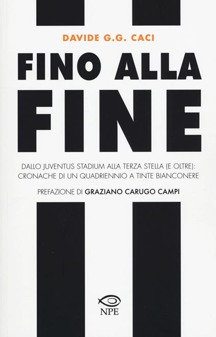 Fino alla fine. Dallo Juventus Stadium alla terza stella (e oltre): cronache di un quadriennio a tinte bianconere - Davide G.G. Caci - copertina