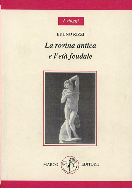 La rovina antica e l'età feudale - Bruno Rizzi - copertina