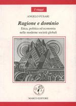 Ragione e domino. Etica, politica ed economia nelle moderne società globali