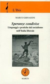 Speranze condivise. Linguaggi e pratiche del socialismo nell'Italia liberale - Marco Gervasoni - copertina