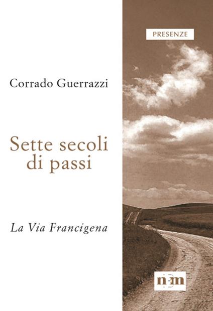 Sette secoli di passi. La Via Francigena - Corrado Guerrazzi - copertina