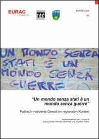 «Un mondo senza stati è un mondo senza guerre». Politisch motivierte Gewalt im regionalem Kontext - Georg Grote,Hannes Obermair,Günther Rautz - copertina