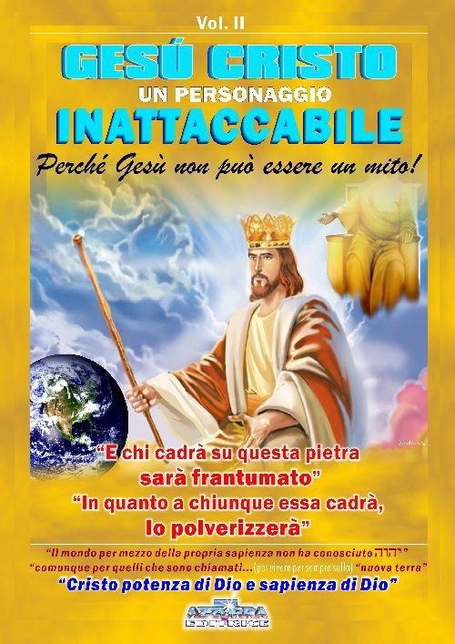 Gesù Cristo un personaggio inattaccabile. Perché non può essere un mito. Vol. 2: E chi cadrà su questa pietra sarà frantumato. E in quanto a chiunque essa cadrà lo polverizzerà - Pierangelo Calvirani - copertina