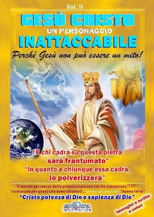 Gesù Cristo un personaggio inattaccabile. Perché non può essere un mito. Vol. 2: E chi cadrà su questa sarà frantumato. E in quanto a chiunque essa cadrà lo polveriz. Vol. 2: E chi cadrà su questa sarà frantumato. E in quanto a chiunque essa cadrà lo polverizzerà - Pierangelo Calvirani - copertina