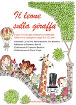 Il leone sulla giraffa. Fiabe favolose per creature avventurose