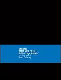 I nomadi delle aquile reali. Ediz. italiana e inglese - John Delaney - copertina