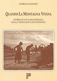 Quando la montagna viveva. Storie di vita quotidiana sulla montagna di Condove - Giorgio Jannon - copertina