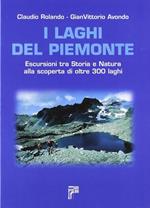 I laghi del Piemonte. Escursioni tra storia e natura alla scoperta di oltre 300 laghi