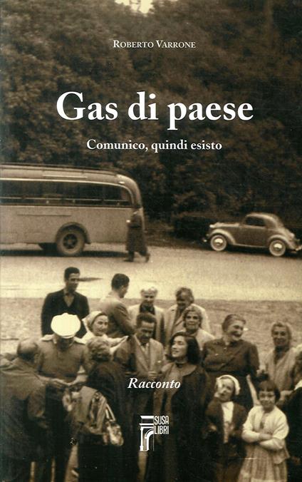 Gas di paese. Comunico, quindi esisto - Roberto Varrone - copertina