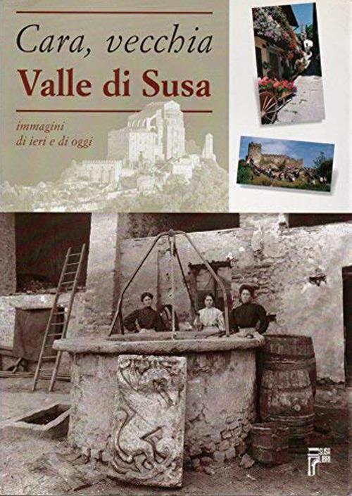 Cara, vecchia Valle di Susa. Immagini di ieri e di oggi - copertina