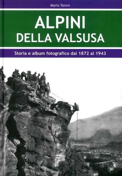 Alpini della Val Susa. Storia e album fotografico dal 1872 al 1943 - Mario Tonini - copertina