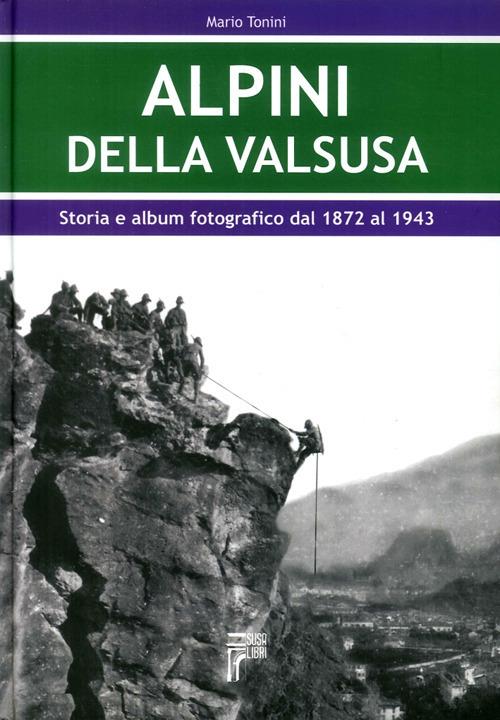 Alpini della Val Susa. Storia e album fotografico dal 1872 al 1943 - Mario Tonini - copertina