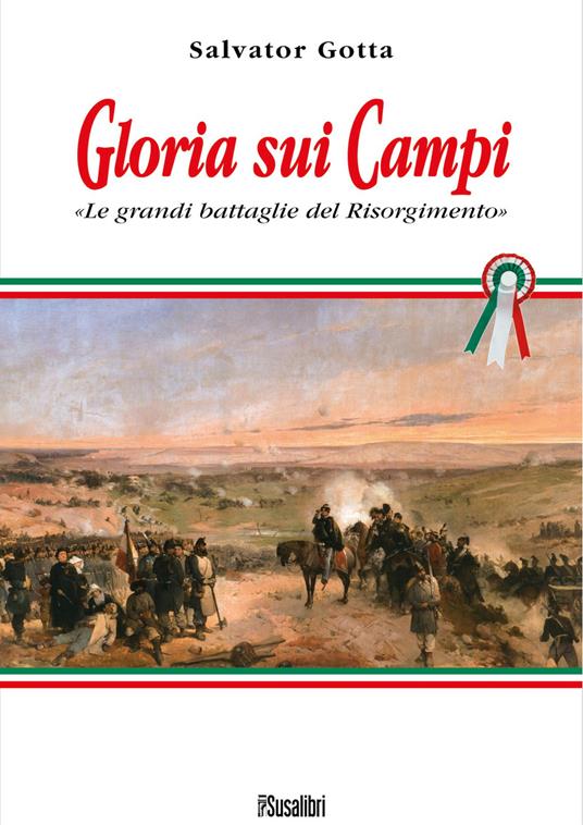 Gloria sui campi. Le grandi battaglie del Risorgimento - Salvator Gotta - copertina