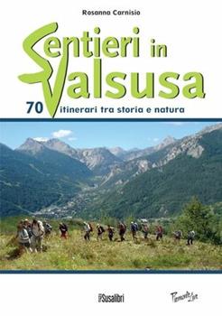 Libro Sentieri in Valsusa. 70 itinerari tra storia e natura Rosanna Carnisio