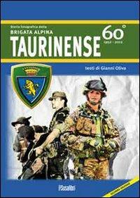 Storia fotografica della Brigata alpina taurinense. 60° 1952-2012. Ediz. illustrata - Gianni Oliva - copertina