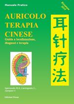 Auricoloterapia cinese. Guida a localizzazione, diagnosi e terapia