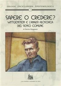 Sapere o credere? Wittgenstein e l'analisi filosofica del senso comune - Patrizia Manganaro - copertina