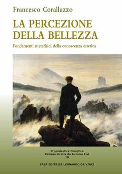 Libro La percezione della bellezza. Fondamenti metafisici della conoscenza estetica Francesco Coralluzzo , Antonio Livi