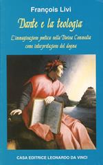 Dante e la teologia. L'immaginazione poetica nella «Divina Commedia» come interpretazione del dogma