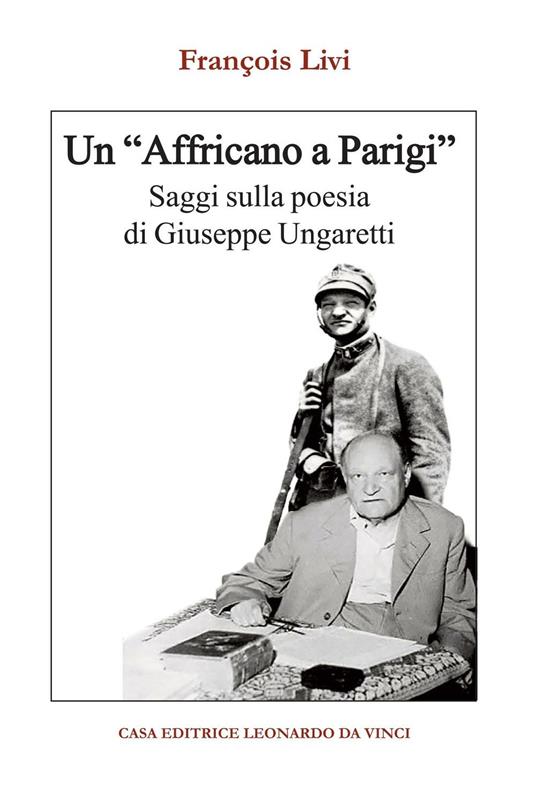 Un «Affricano a Parigi». Saggi sulla poesia di Giuseppe Ungaretti - François Livi - copertina