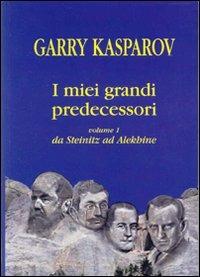 I miei grandi predecessori. Vol. 1: Da Steinitz ad Alekhine. - Garry Kasparov - copertina