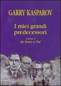 I miei grandi predecessori. Da Euwe a Tal. Vol. 2 - Garry Kasparov - copertina