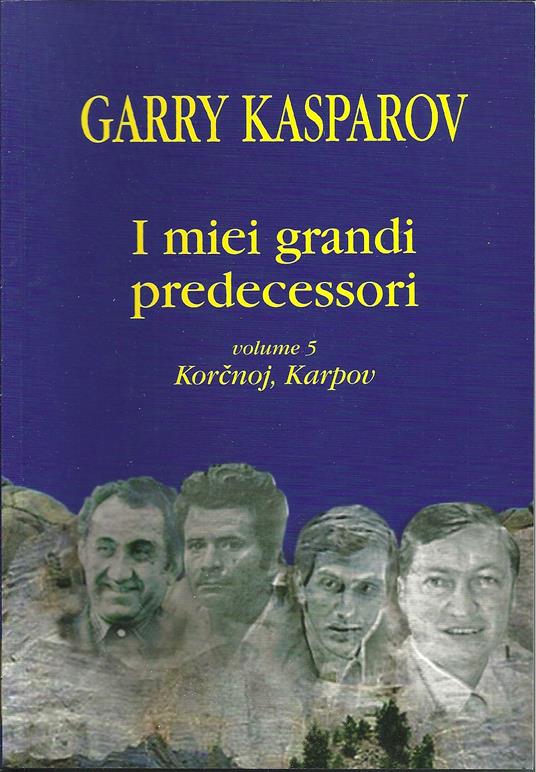 I miei grandi predecessori. Vol. 5: Korcnoj Karpov. - Garry Kasparov - copertina