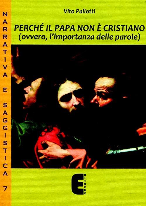 Perché il papa non è cristiano (ovvero, l'importanza delle parole) - Vito Pallotti - copertina