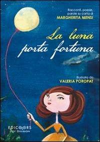 La luna porta fortuna. Racconti, poesie, parole su carta di Margherita Mensi - Margherita Mensi - copertina