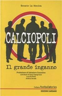 Calciopoli. Il grande inganno - Renato La Monica - copertina