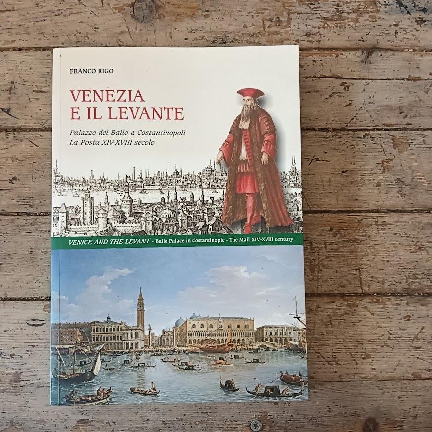 Venezia e il Levante. Palazzo del Bailo a Costantinopoli. La Posta XIV-XVIII secolo