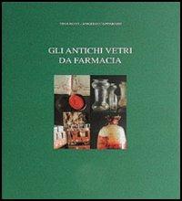 Gli antichi vetri da farmacia - Tina Bovi,Angelo Capparoni - copertina
