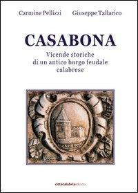 Casabona. Vicende storiche di un antico borgo feudale calabrese - Carmine Pellizzi,Giuseppe Tallarico - copertina