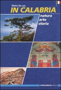 In Calabria. Natura, arte, storia - Pietro De Leo - copertina