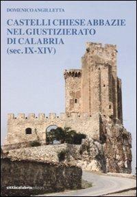 Castelli chiese abbazie nel giustizierato di Calabria (sec. IX-XIV) - Domenico Angilletta - copertina
