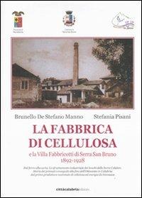 La fabbrica di cellulosa e la Villa Fabbricotti di Serra San Bruno (1892-1928. Ediz. illustrata - Brunello De Stefano Manno,Stefania Pisani - copertina