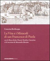 La vita e i miracoli di san Francesco di Paola con le rime di don Orazio Nardino Cosentino e 64 incisioni di Alessandro Baratta. Ediz. illustrata - Concetta Bevilacqua - copertina