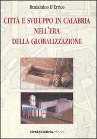 Città e sviluppo in Calabria nell'era della globalizzazione - Beniamino D'Errico - copertina