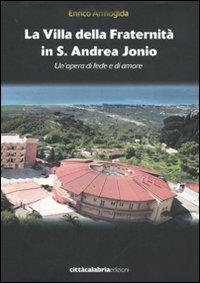 La villa della Fraternità in S. Andrea Jonio. Un'opera di fede e di amore. Ediz. illustrata - Enrico Armogida - copertina