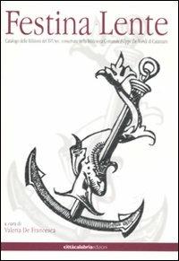 Festina lente. Catalogo delle edizioni del XVI sec. conservate nella biblioteca comunale «Filippo De Nobili» di Catanzaro - copertina